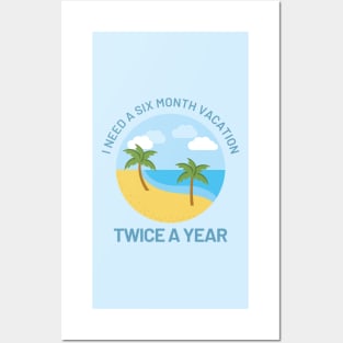 Funny Design with Beach - I Need A Six Month Vacation Twice A Year Posters and Art